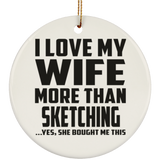 I Love My Wife More Than Sketching - Circle Ornament