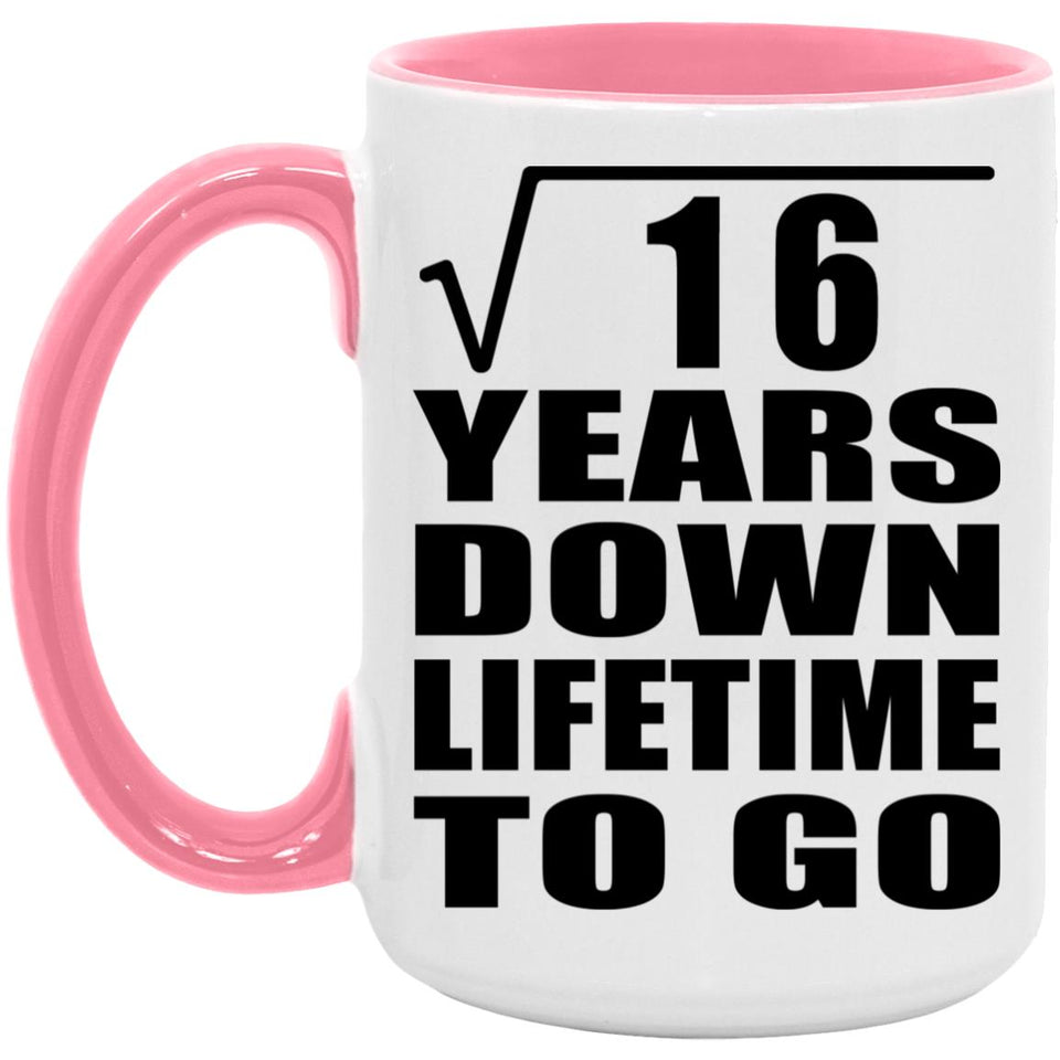 4th Anniversary Square Root of 16 Years Lifetime To Go - 15oz Accent Mug Pink