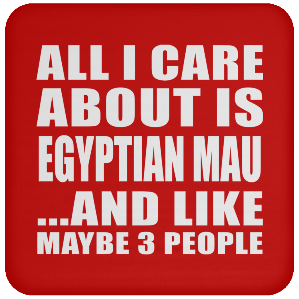 All I Care About Is Egyptian Mau - Drink Coaster