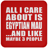 All I Care About Is Egyptian Mau - Drink Coaster