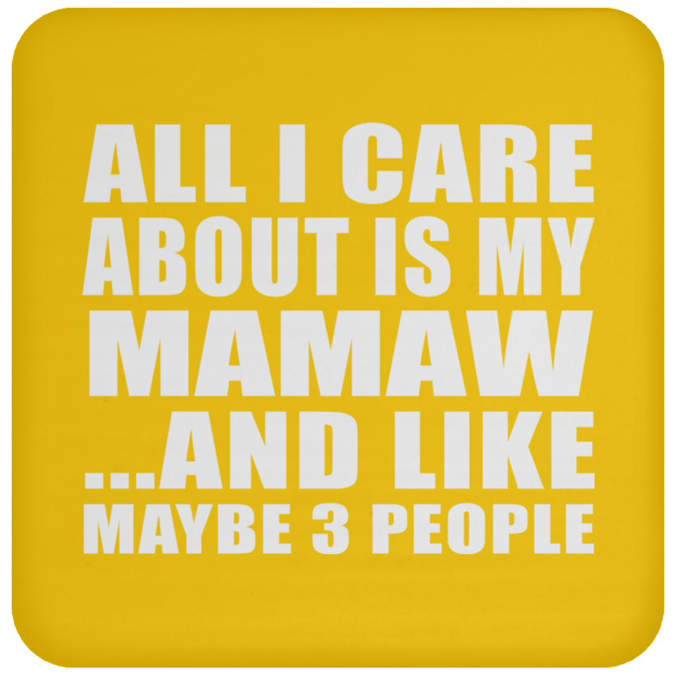 All I Care About Is My Mamaw - Drink Coaster