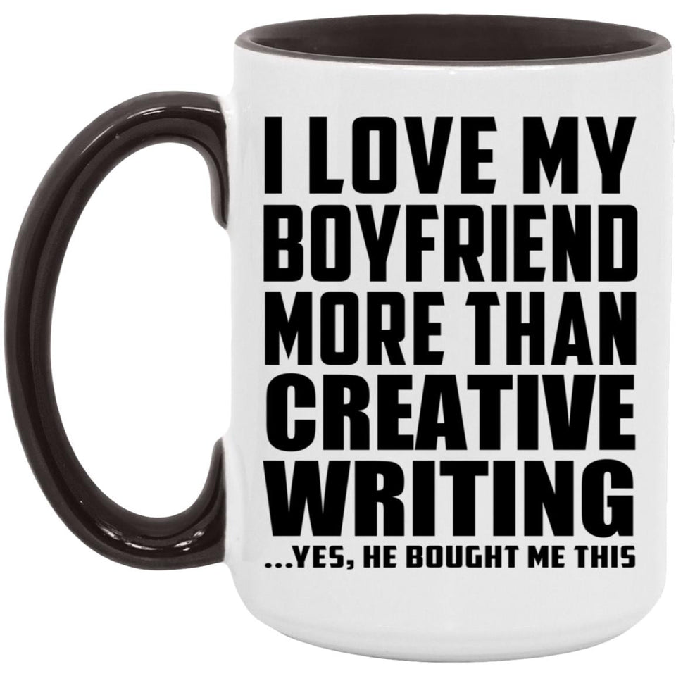 I Love My Boyfriend More Than Creative Writing - 15oz Accent Mug Black