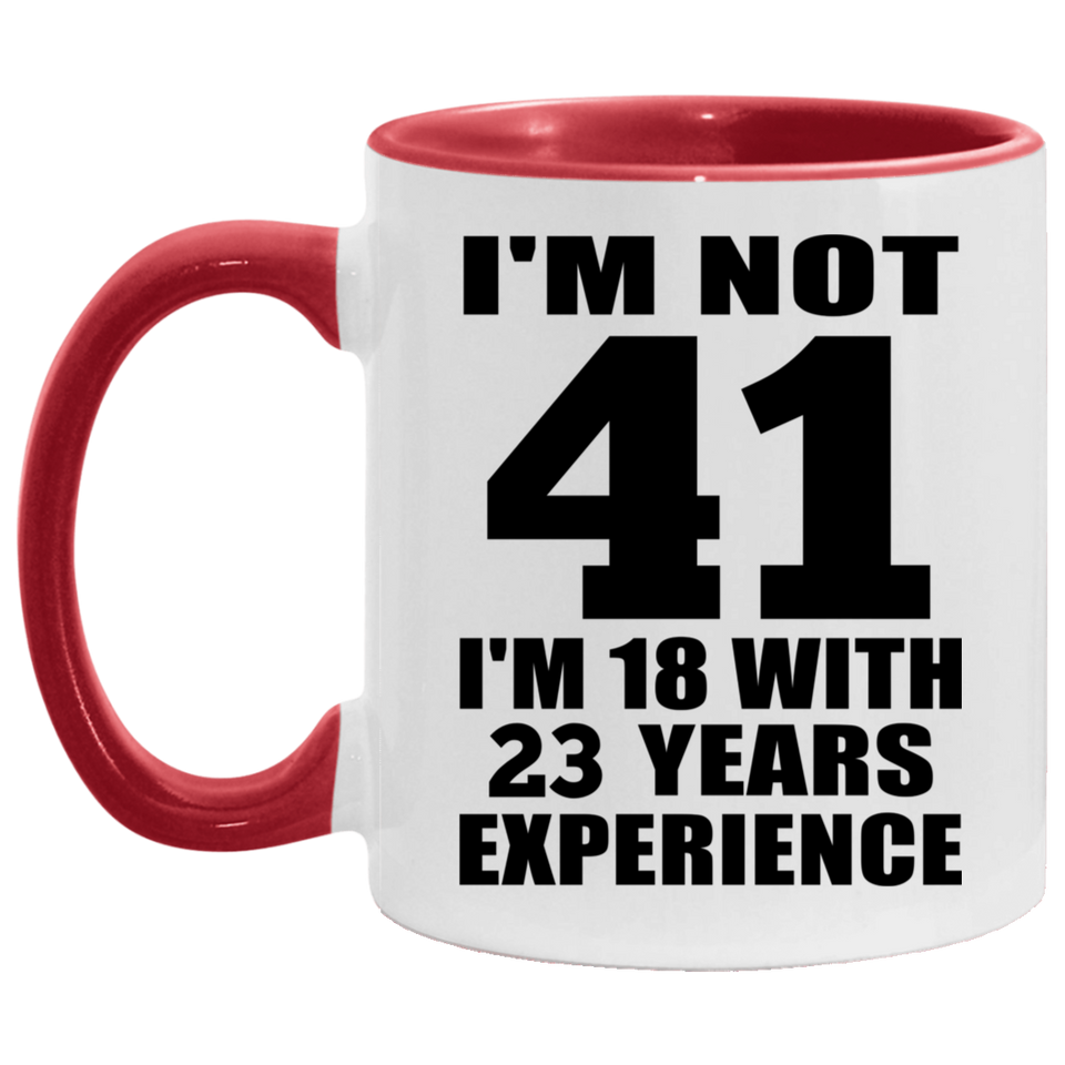 41st Birthday I'm Not 41 I'm 18 With 23 Years Experience - 11oz Accent Mug Red