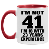 41st Birthday I'm Not 41 I'm 18 With 23 Years Experience - 11oz Accent Mug Red