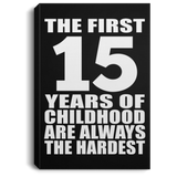 15th Birthday First 15 Years of Childhood Are The Hardest - Canvas Portrait