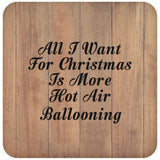 All I Want For Christmas Is More Hot Air Ballooning - Drink Coaster C