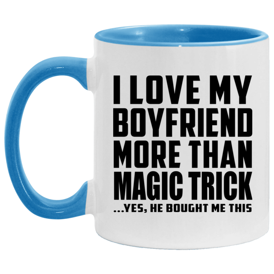 I Love My Boyfriend More Than Magic Trick - 11oz Accent Mug Blue