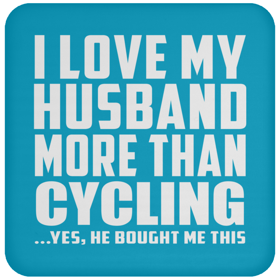 I Love My Husband More Than Cycling - Drink Coaster