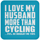 I Love My Husband More Than Cycling - Drink Coaster