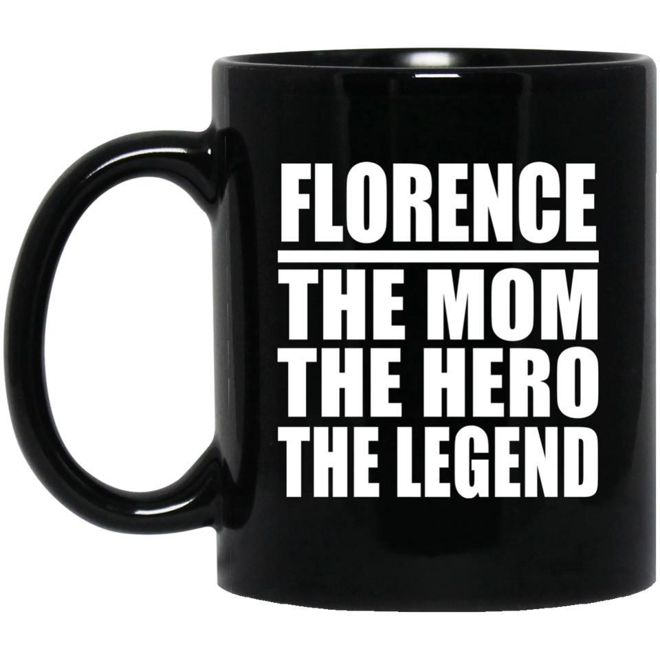 Florence The Mom The Hero The Legend - 11 Oz Coffee Mug Black