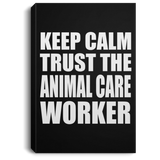 Keep Calm and Trust The Animal Care Worker - Canvas Portrait