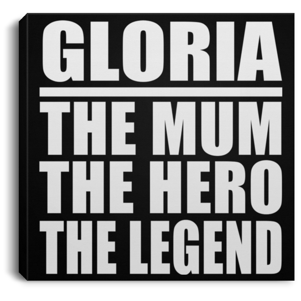 Gloria The Mum The Hero The Legend - Canvas Square
