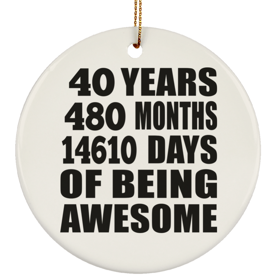 40th Birthday 40 Years 480 Months 14610 Days Of Awesome - Circle Ornament