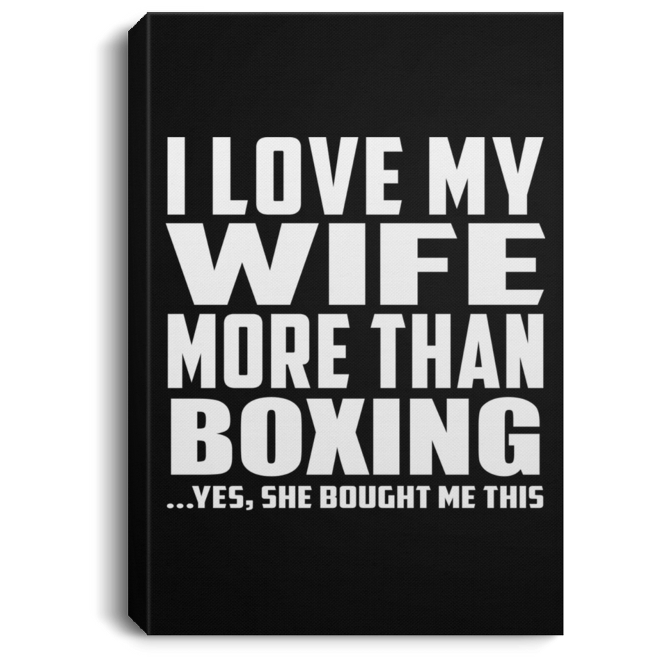 I Love My Wife More Than Boxing - Canvas Portrait