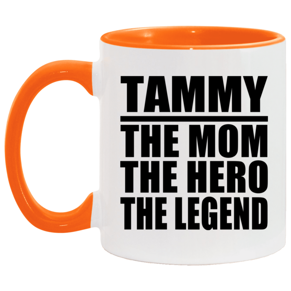 Tammy The Mom The Hero The Legend - 11oz Accent Mug Orange