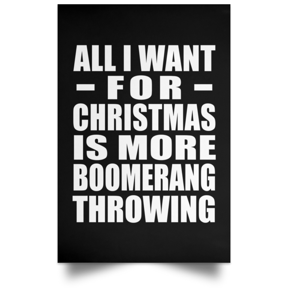 All I Want For Christmas Is More Boomerang Throwing - Poster Portrait