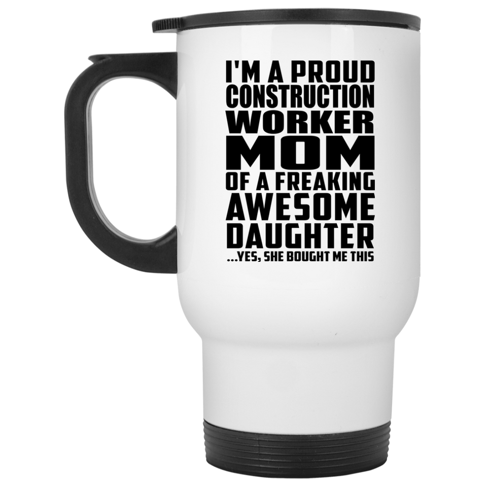 Proud Construction Worker Mom Of Awesome Daughter - White Travel Mug