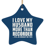I Love My Husband More Than Recorder - Star Ornament