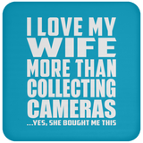 I Love My Wife More Than Collecting Cameras - Drink Coaster