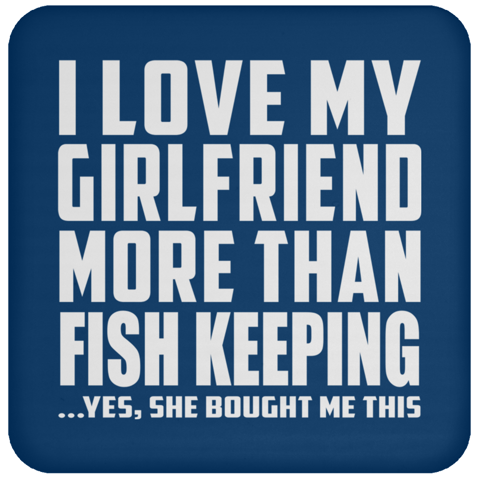 I Love My Girlfriend More Than Fish Keeping - Drink Coaster
