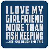 I Love My Girlfriend More Than Fish Keeping - Drink Coaster