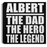 Albert The Dad The Hero The Legend - Canvas Square