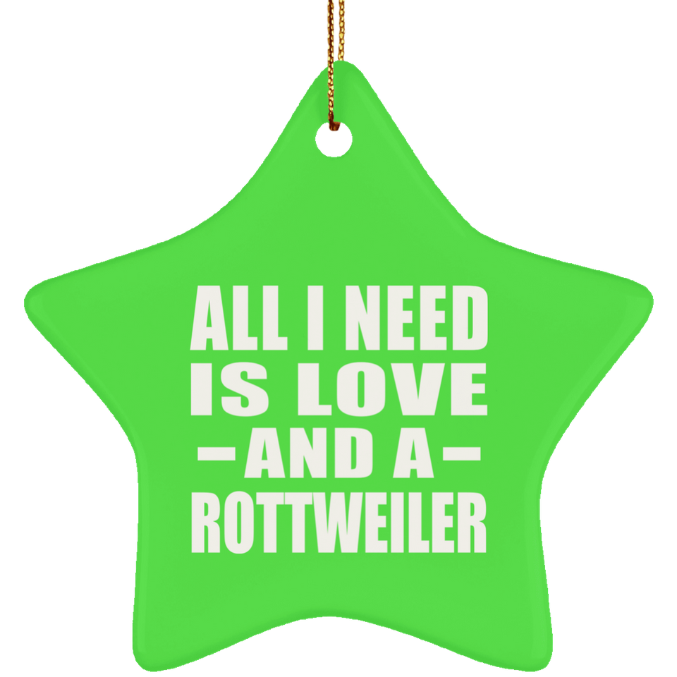 All I Need Is Love And A Rottweiler - Star Ornament