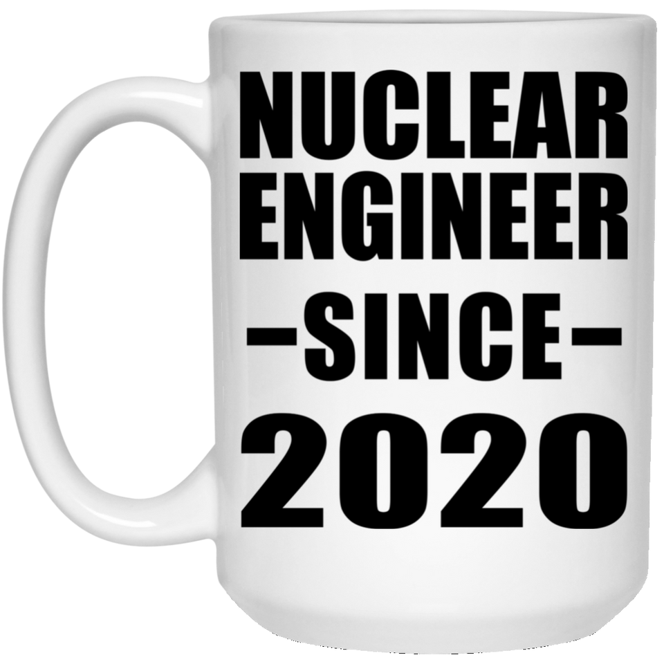 Nuclear Engineer Since 2020 - 15oz Coffee Mug