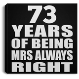 73rd Anniversary 73 Years of Being Mrs Always Right - Canvas Square
