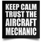 Keep Calm and Trust The Aircraft Mechanic - Poster Square