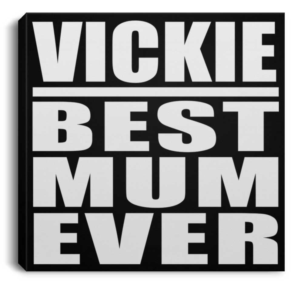 Vickie Best Mum Ever - Canvas Square