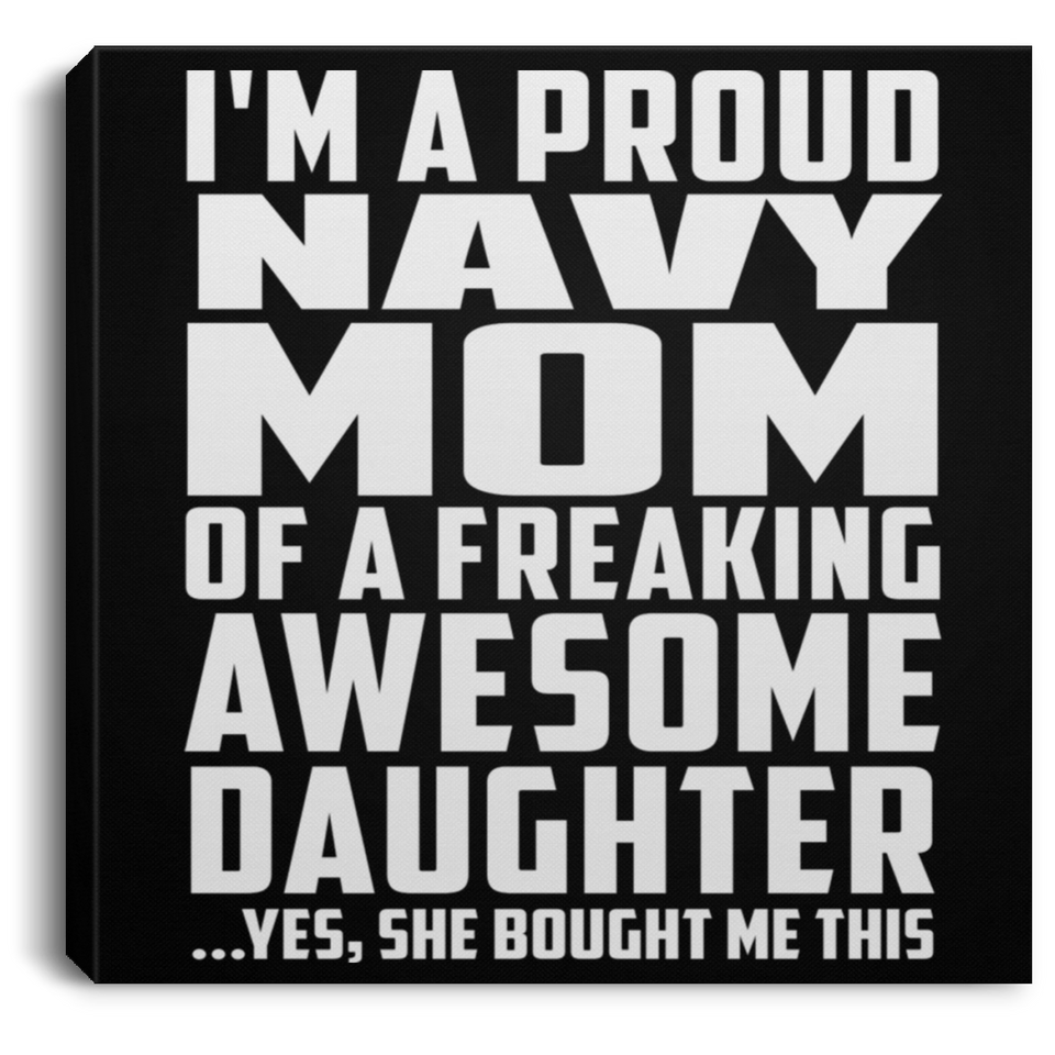 Proud Navy Mom Of Awesome Daughter - Canvas Square