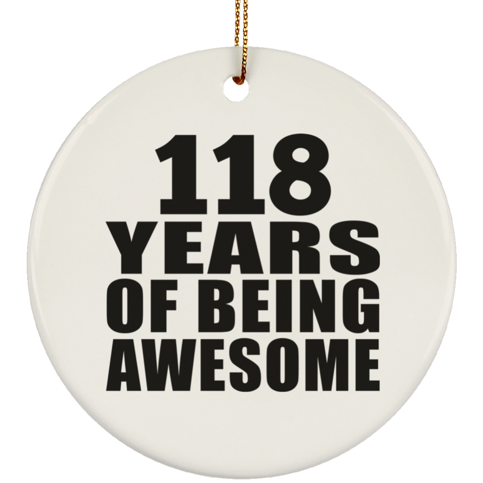 118th Birthday 118 Years Of Being Awesome - Circle Ornament