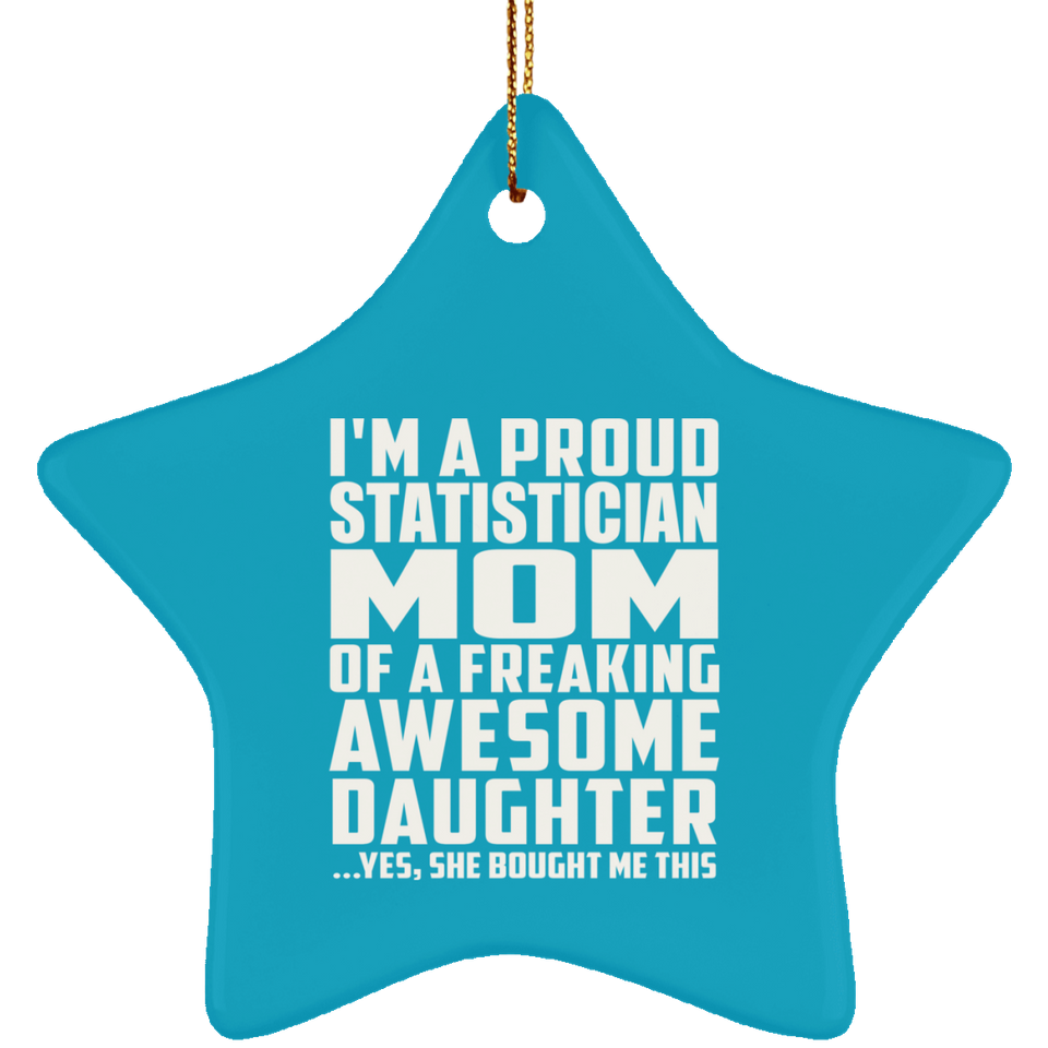 Proud Statistician Mom Of Awesome Daughter - Star Ornament