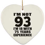 93rd Birthday I'm Not 93 I'm 18 With 75 Years Experience - Heart Ornament