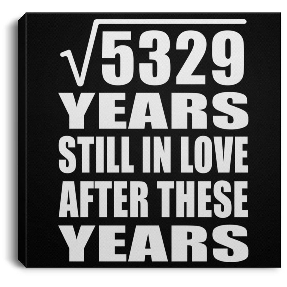 73rd Anniversary Square Root of 5329 Years Still In Love - Canvas Square