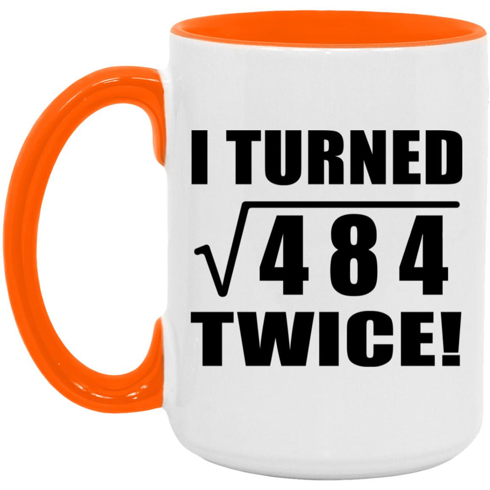 44th Birthday I Turned Square Root of 484 Twice - 15oz Accent Mug Orange