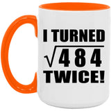 44th Birthday I Turned Square Root of 484 Twice - 15oz Accent Mug Orange