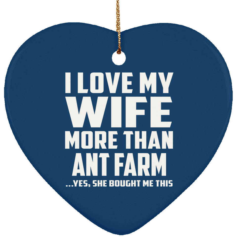 I Love My Wife More Than Ant Farm - Heart Ornament