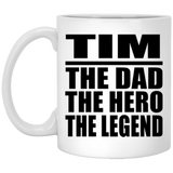 Tim The Dad The Hero The Legend - 11 Oz Coffee Mug