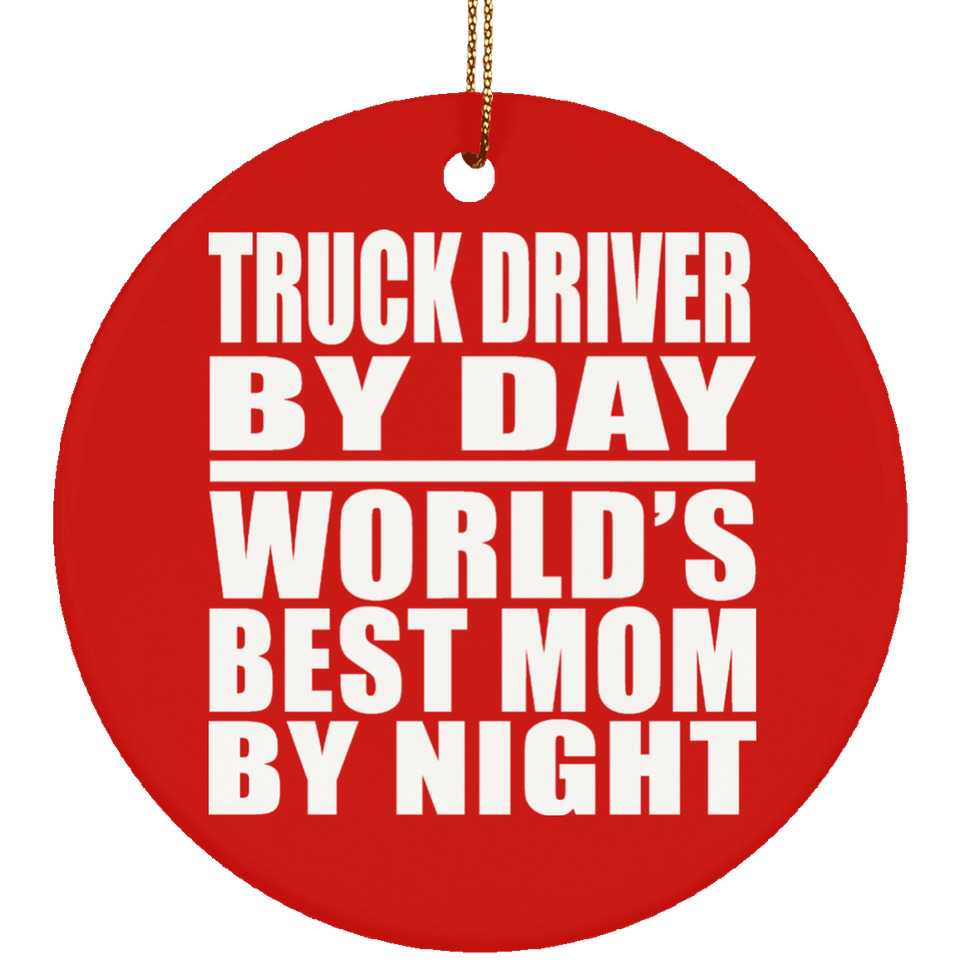 Truck Driver By Day World's Best Mom By Night - Circle Ornament