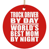 Truck Driver By Day World's Best Mom By Night - Circle Ornament