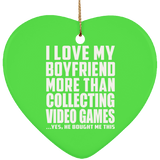 I Love My Boyfriend More Than Collecting Video Games - Heart Ornament