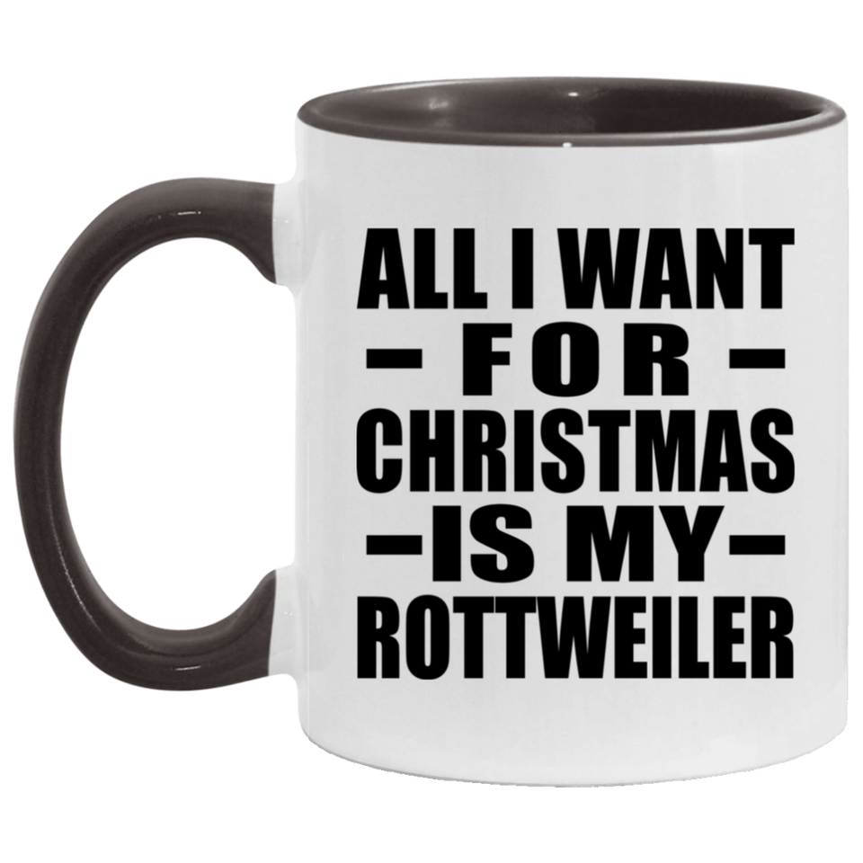 All I Want For Christmas Is My Rottweiler - 11oz Accent Mug Black