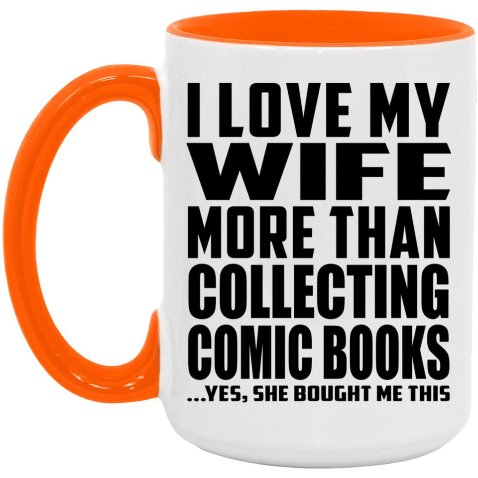 I Love My Wife More Than Collecting Comic Books - 15oz Accent Mug Orange
