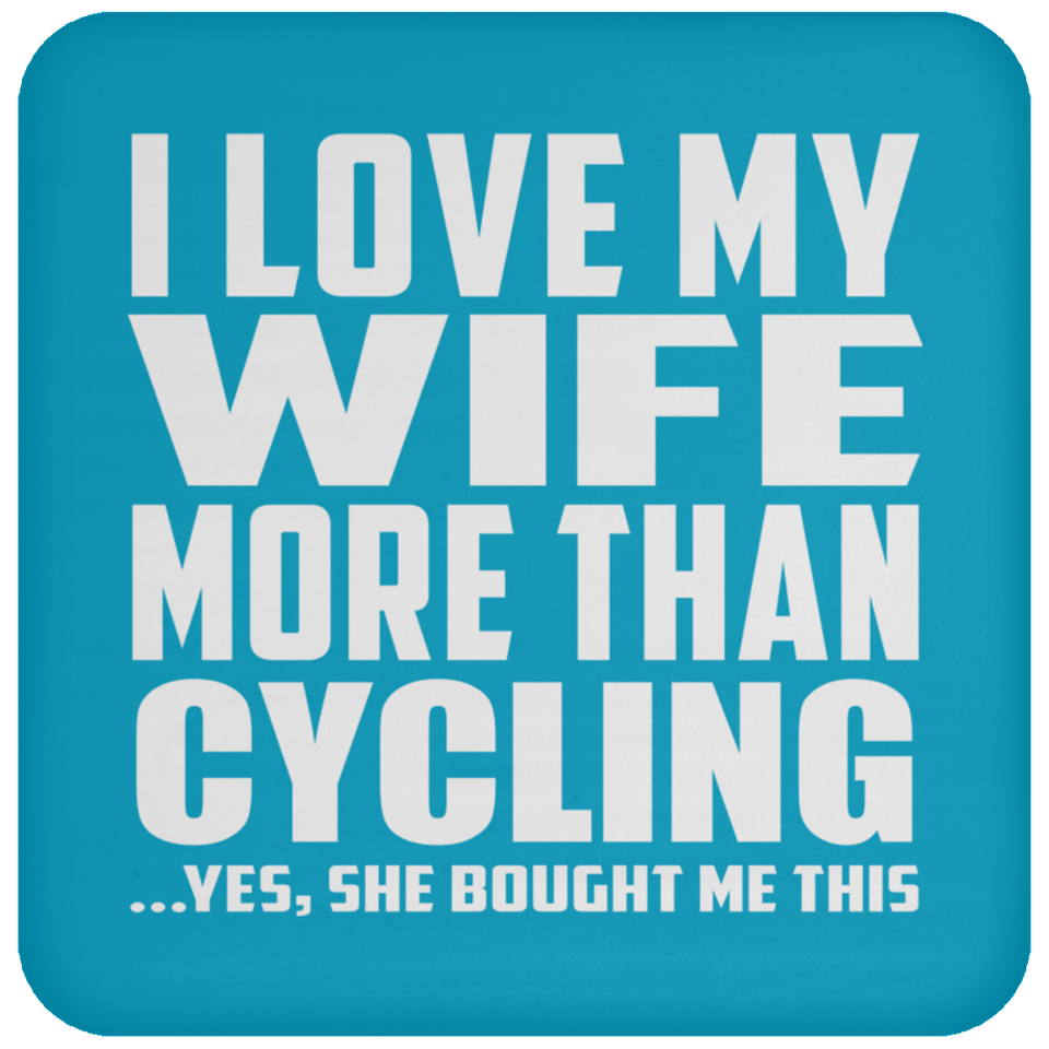 I Love My Wife More Than Cycling - Drink Coaster