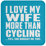 I Love My Wife More Than Cycling - Drink Coaster