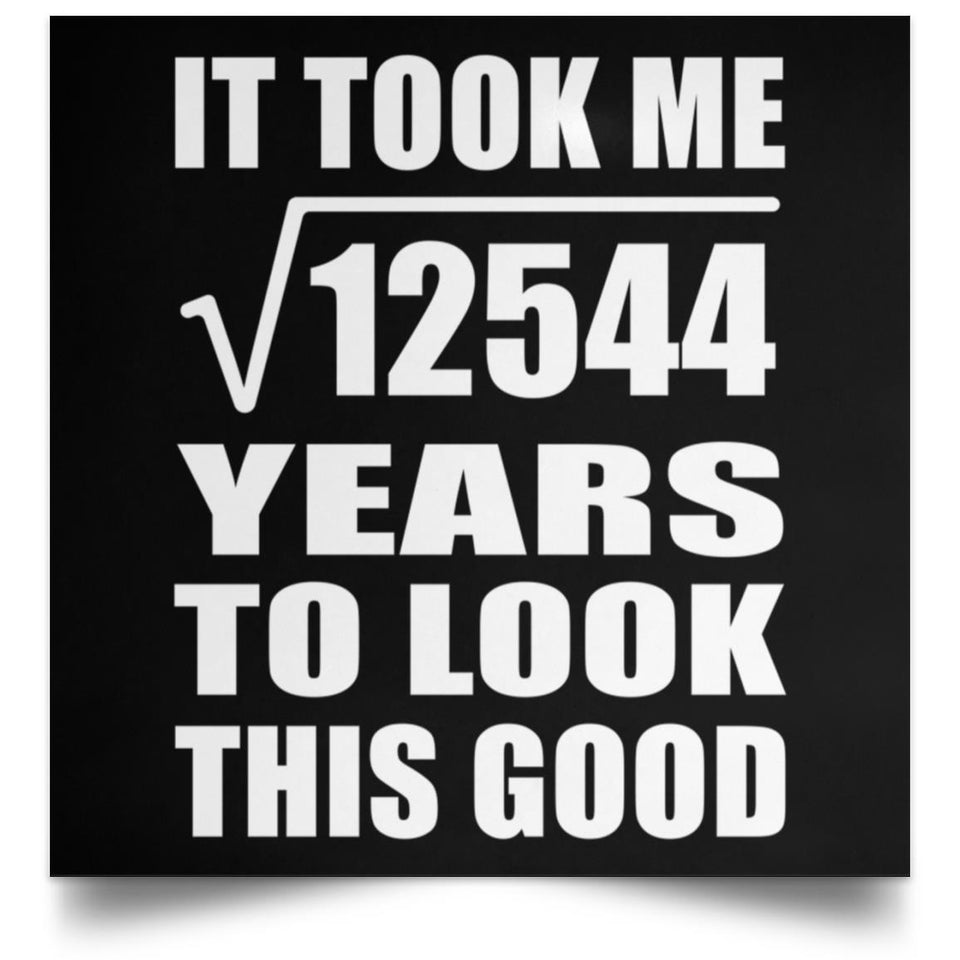 112th Birthday Took Square Root of 12544 Years To Look Good - Poster Square