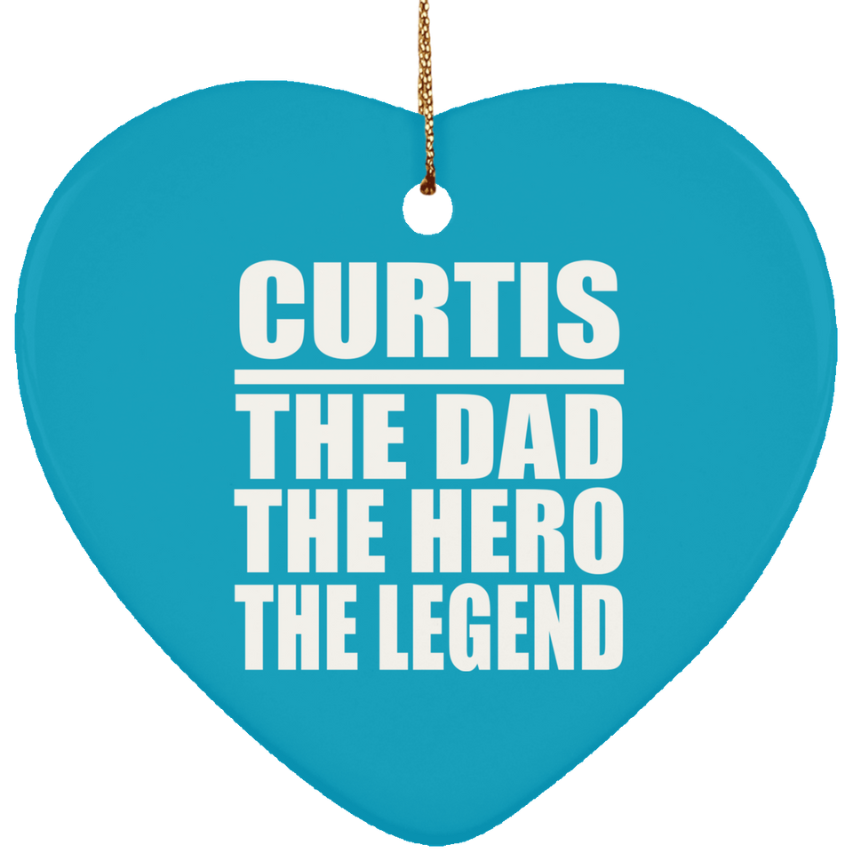 Curtis The Dad The Hero The Legend - Heart Ornament