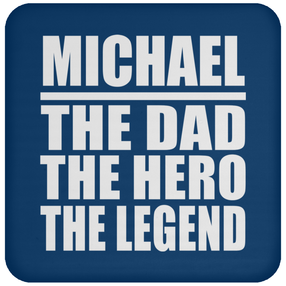 Michael The Dad The Hero The Legend - Drink Coaster